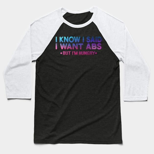 I Know I Said I Want ABS But Im Hungry Baseball T-Shirt by Charaf Eddine